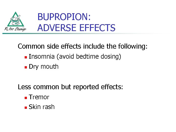 BUPROPION: ADVERSE EFFECTS Common side effects include the following: n Insomnia (avoid bedtime dosing)