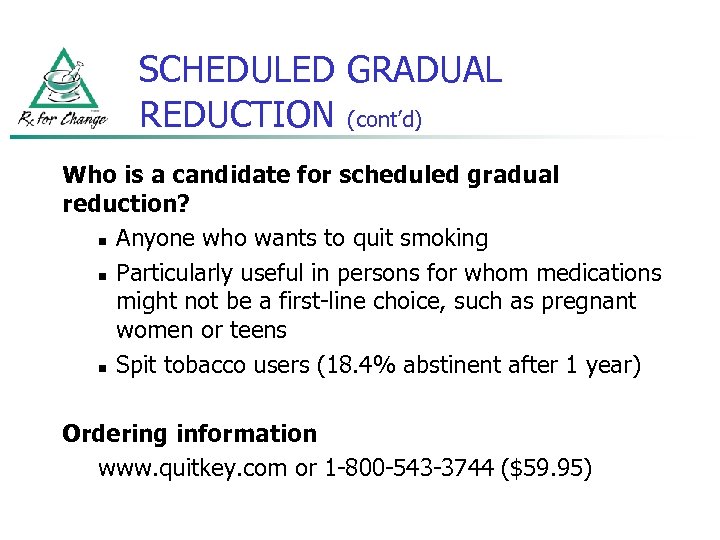 SCHEDULED GRADUAL REDUCTION (cont’d) Who is a candidate for scheduled gradual reduction? n Anyone