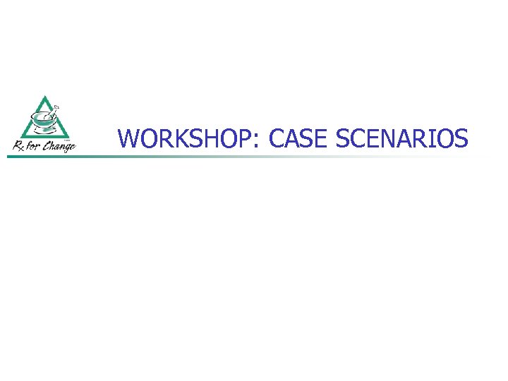 WORKSHOP: CASE SCENARIOS 
