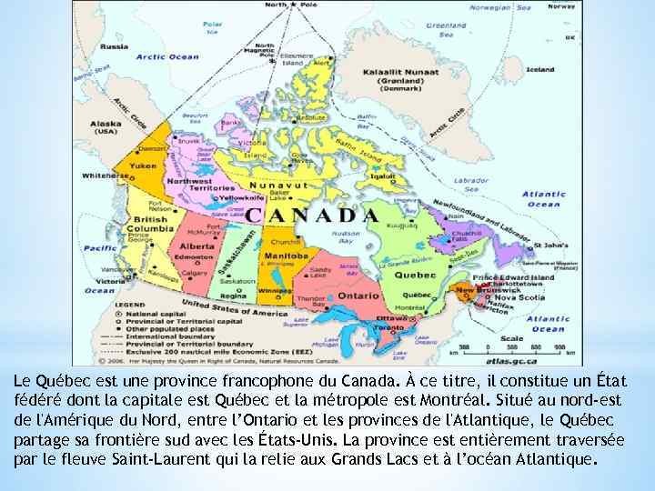 Le Québec est une province francophone du Canada. À ce titre, il constitue un