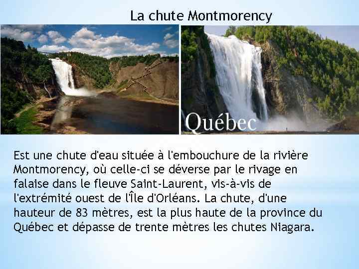 La chute Montmorency Est une chute d'eau située à l'embouchure de la rivière Montmorency,