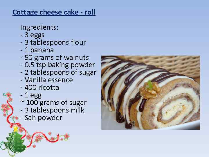 Cottage cheese cake - roll Ingredients: - 3 eggs - 3 tablespoons flour -