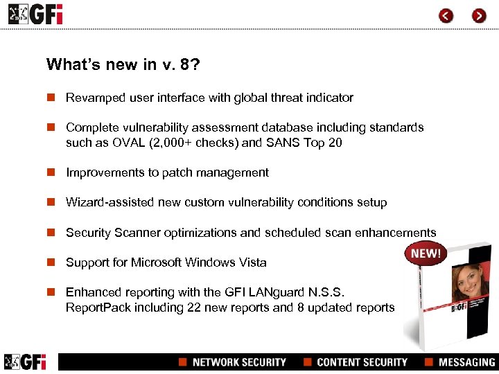 What’s new in v. 8? n Revamped user interface with global threat indicator n