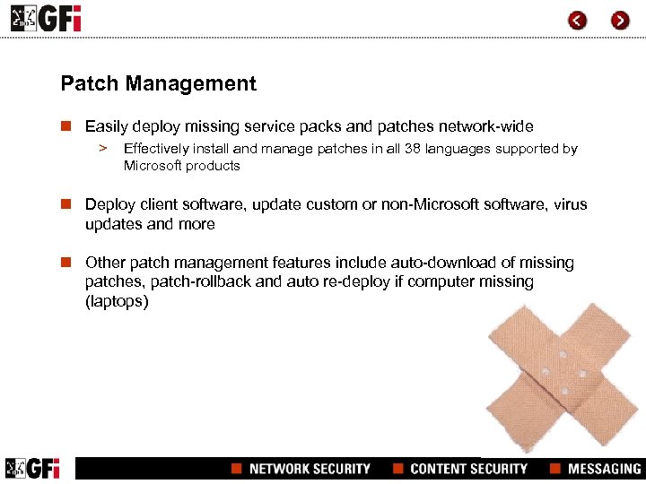 Patch Management n Easily deploy missing service packs and patches network-wide > Effectively install