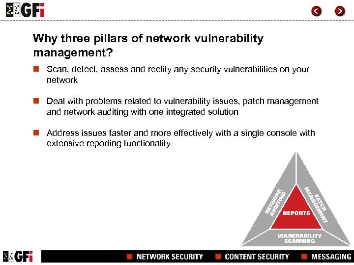 Why three pillars of network vulnerability management? n Scan, detect, assess and rectify any