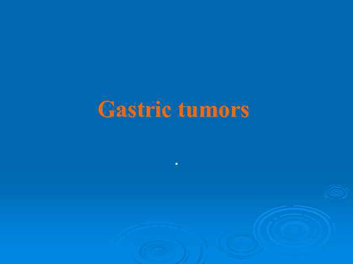 Gastric tumors. 