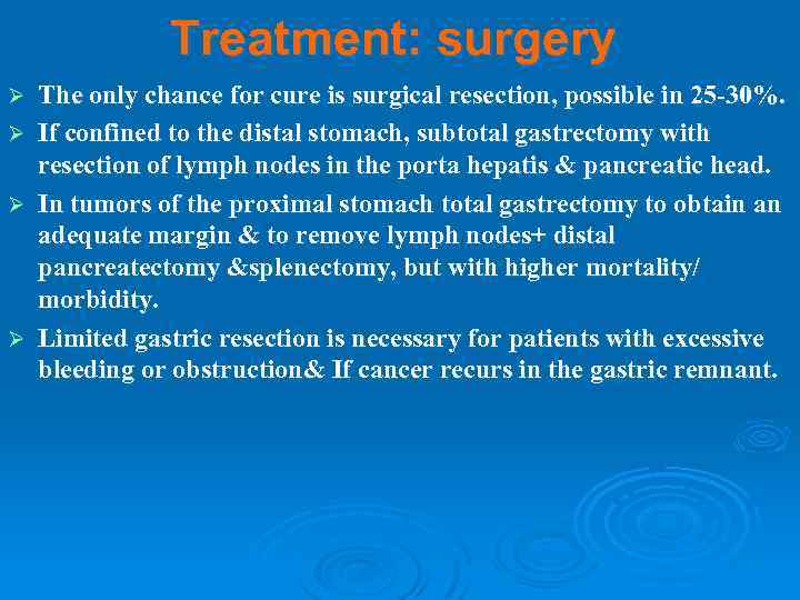 Treatment: surgery Ø Ø The only chance for cure is surgical resection, possible in