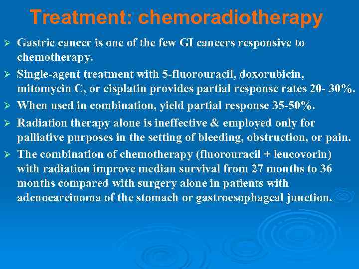 Treatment: chemoradiotherapy Ø Ø Ø Gastric cancer is one of the few GI cancers