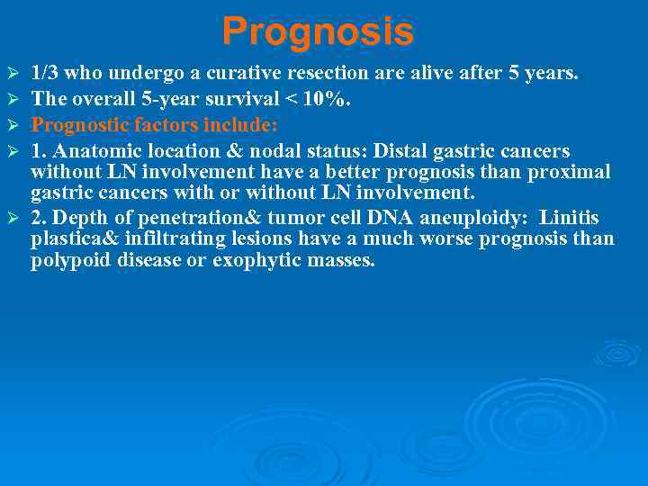 Prognosis 1/3 who undergo a curative resection are alive after 5 years. The overall