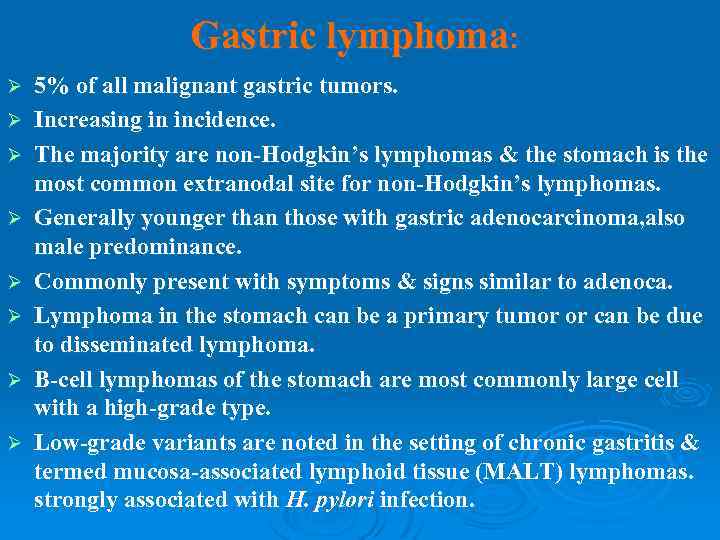 Gastric lymphoma: Ø Ø Ø Ø 5% of all malignant gastric tumors. Increasing in