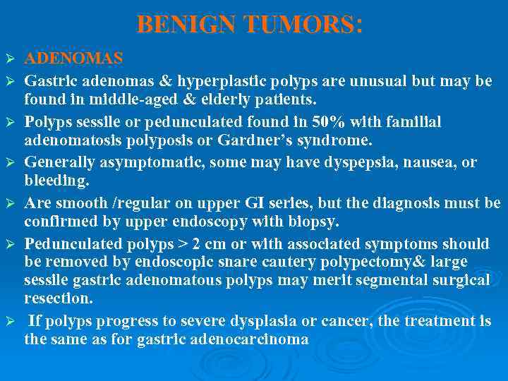 BENIGN TUMORS: Ø Ø Ø Ø ADENOMAS Gastric adenomas & hyperplastic polyps are unusual