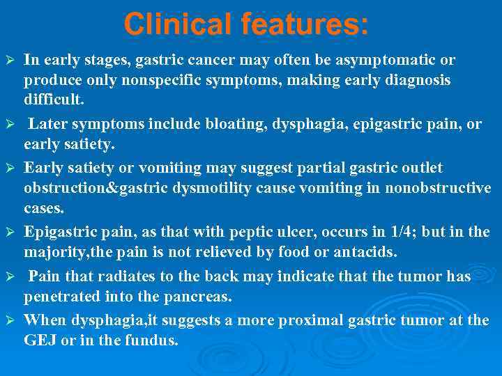 Clinical features: Ø Ø Ø In early stages, gastric cancer may often be asymptomatic