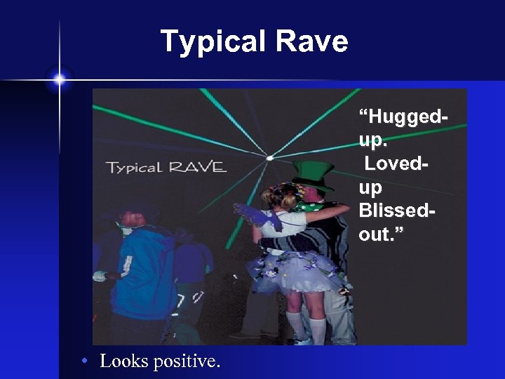 Typical Rave “Huggedup. Lovedup Blissedout. ” • Looks positive. 