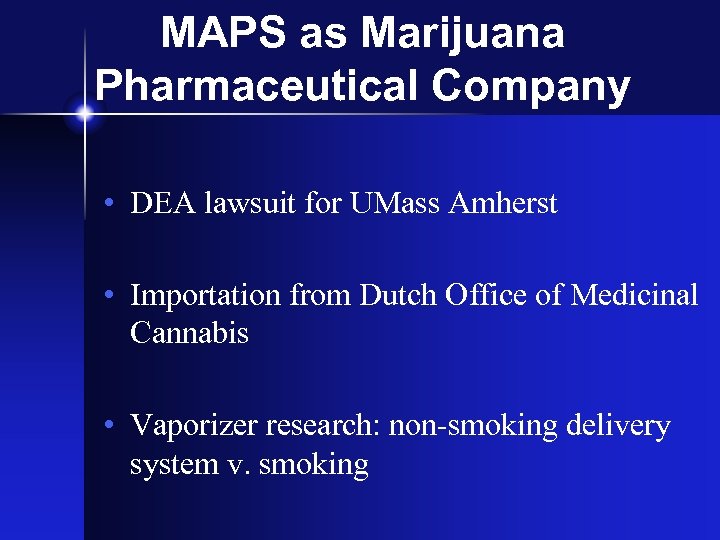 MAPS as Marijuana Pharmaceutical Company • DEA lawsuit for UMass Amherst • Importation from