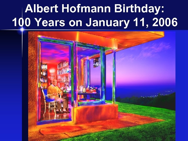 Albert Hofmann Birthday: 100 Years on January 11, 2006 