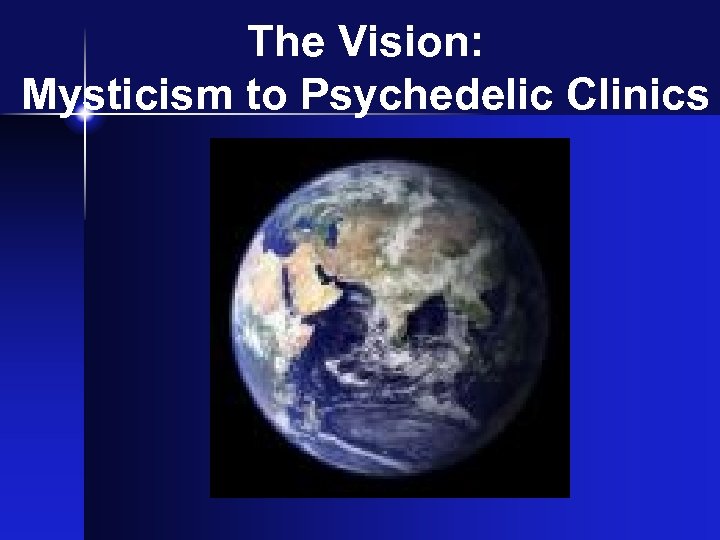 The Vision: Mysticism to Psychedelic Clinics 