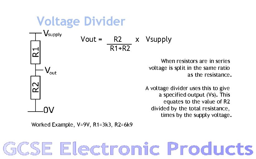 Voltage Divider Vout = R 2 x Vsupply R 1+R 2 When resistors are