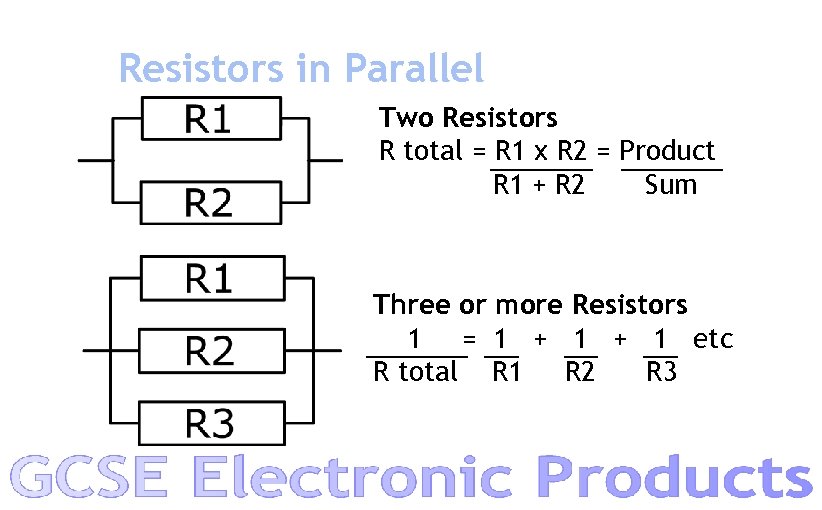 Resistors in Parallel Two Resistors R total = R 1 x R 2 =