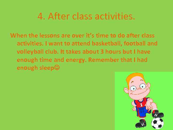 4. After class activities. When the lessons are over it’s time to do after