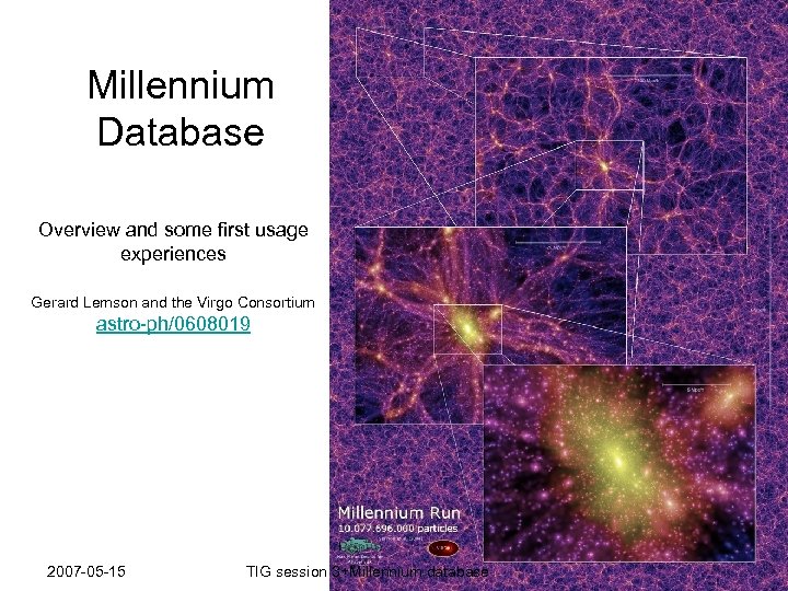 Millennium Database Overview and some first usage experiences Gerard Lemson and the Virgo Consortium