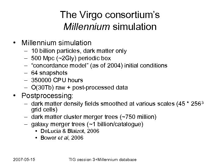 The Virgo consortium’s Millennium simulation • Millennium simulation – – – 10 billion particles,