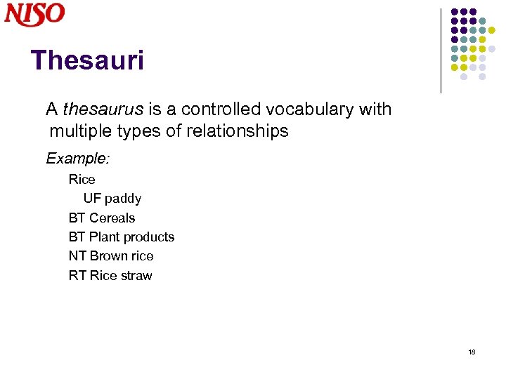 Thesauri A thesaurus is a controlled vocabulary with multiple types of relationships Example: Rice