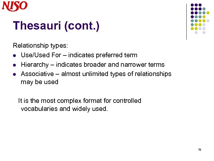 Thesauri (cont. ) Relationship types: l Use/Used For – indicates preferred term l Hierarchy