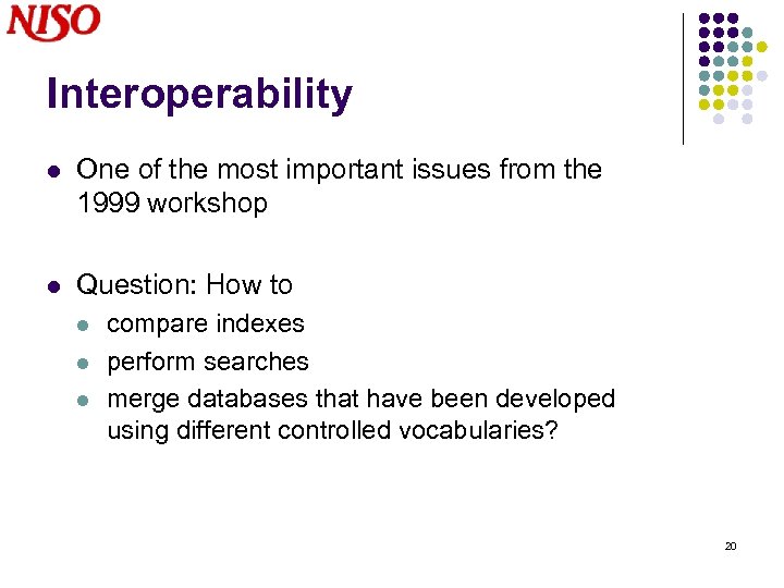 Interoperability l One of the most important issues from the 1999 workshop l Question:
