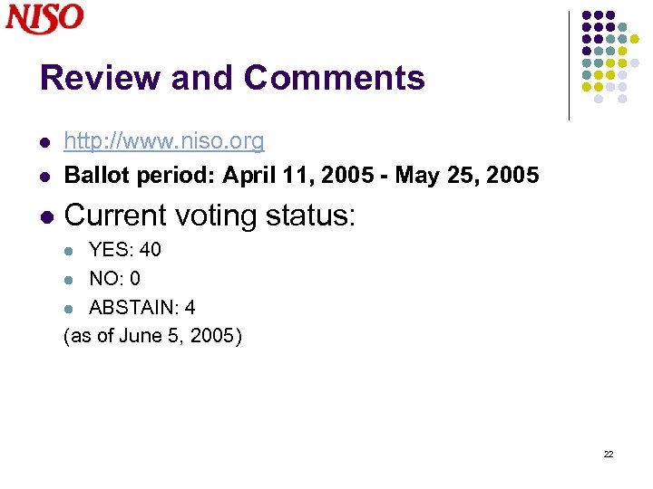 Review and Comments l http: //www. niso. org Ballot period: April 11, 2005 -