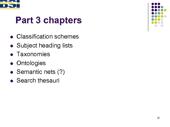 Part 3 chapters l l l Classification schemes Subject heading lists Taxonomies Ontologies Semantic