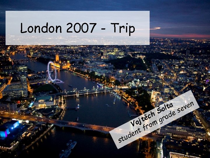 London 2007 - Trip stu n lta seve Šo e ěch grad ojt om