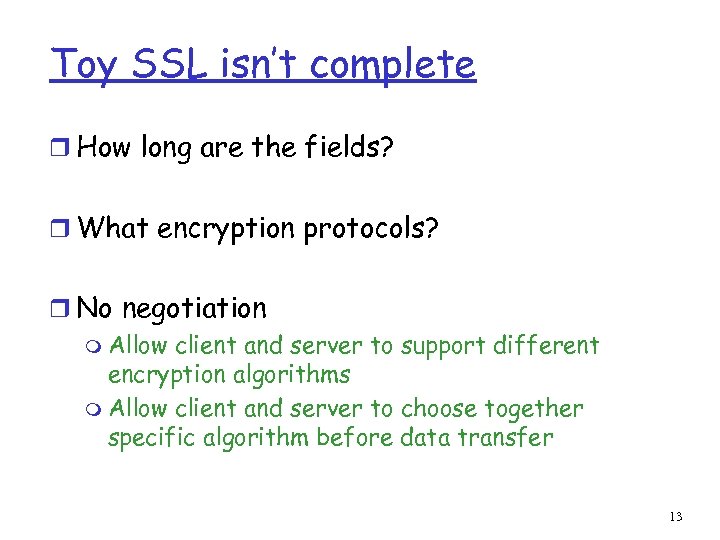 Toy SSL isn’t complete r How long are the fields? r What encryption protocols?