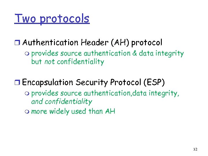 Two protocols r Authentication Header (AH) protocol m provides source authentication & data integrity