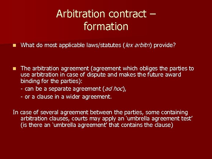 Arbitration contract – formation n What do most applicable laws/statutes (lex arbitri) provide? n