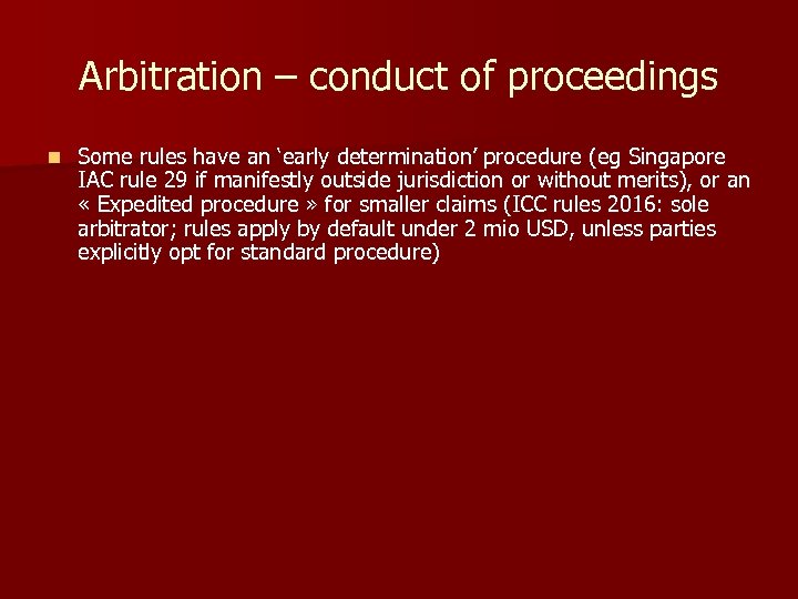 Arbitration – conduct of proceedings n Some rules have an ‘early determination’ procedure (eg