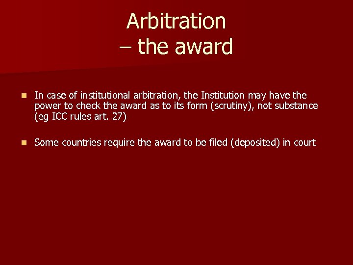 Arbitration – the award n In case of institutional arbitration, the Institution may have