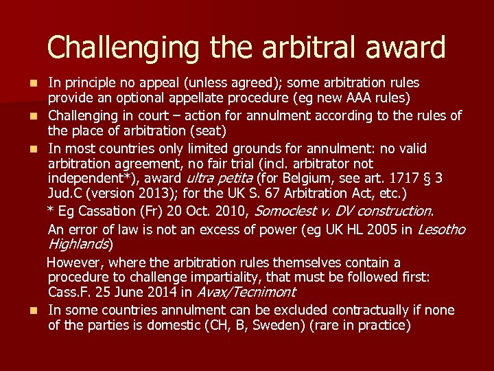 Challenging the arbitral award In principle no appeal (unless agreed); some arbitration rules provide