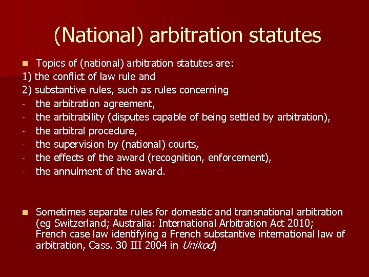  (National) arbitration statutes Topics of (national) arbitration statutes are: 1) the conflict of