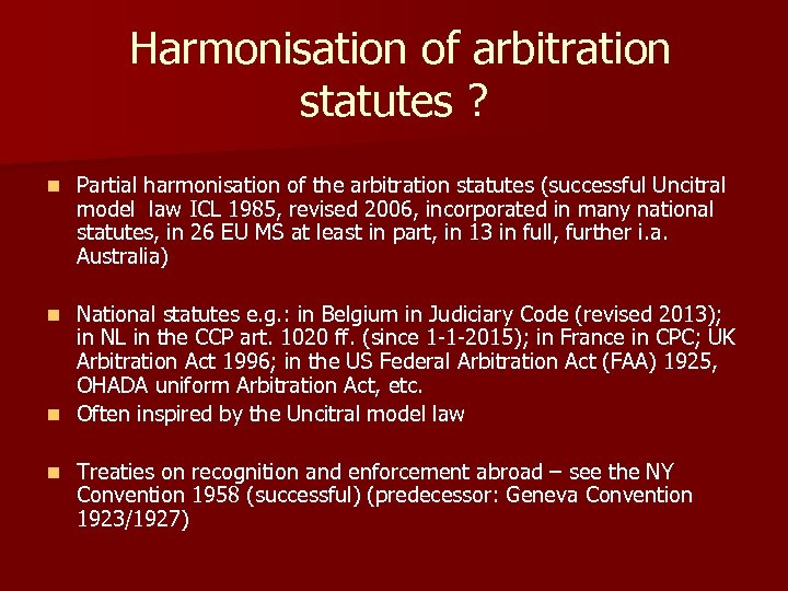  Harmonisation of arbitration statutes ? n Partial harmonisation of the arbitration statutes (successful