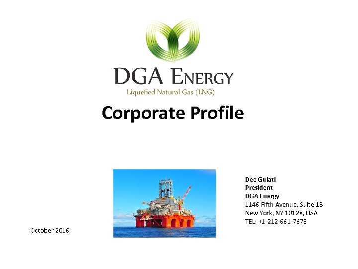 Corporate Profile Dee Gulati President DGA Energy 1146 Fifth Avenue, Suite 1 B New