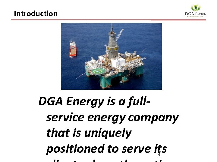 Introduction DGA Energy is a fullservice energy company that is uniquely positioned to serve