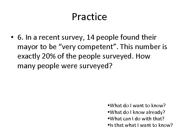 Practice • 6. In a recent survey, 14 people found their mayor to be