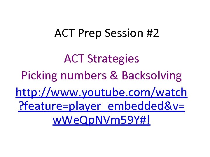 ACT Prep Session #2 ACT Strategies Picking numbers & Backsolving http: //www. youtube. com/watch