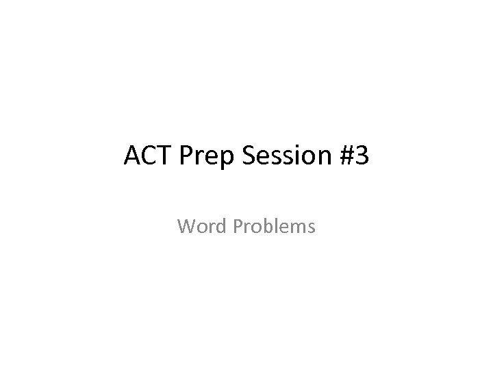 ACT Prep Session #3 Word Problems 