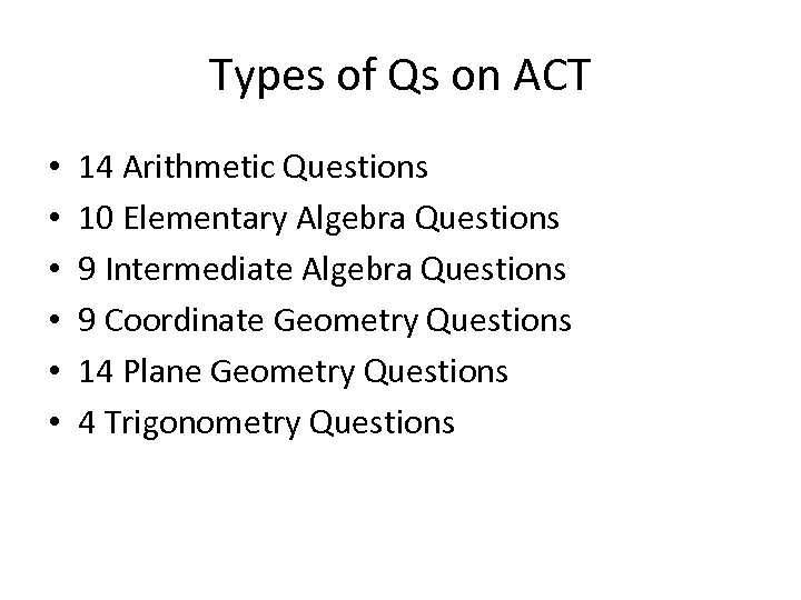 Types of Qs on ACT • • • 14 Arithmetic Questions 10 Elementary Algebra