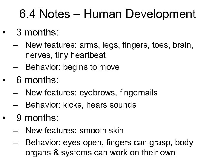 6. 4 Notes – Human Development • 3 months: – New features: arms, legs,