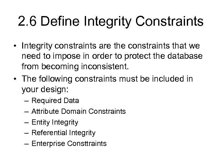 2. 6 Define Integrity Constraints • Integrity constraints are the constraints that we need