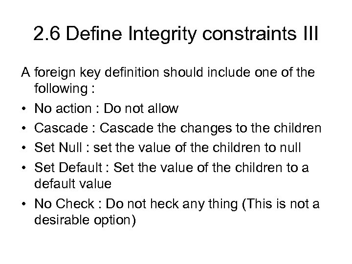 2. 6 Define Integrity constraints III A foreign key definition should include one of