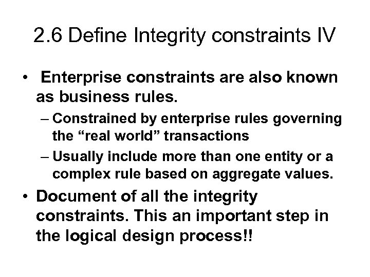 2. 6 Define Integrity constraints IV • Enterprise constraints are also known as business