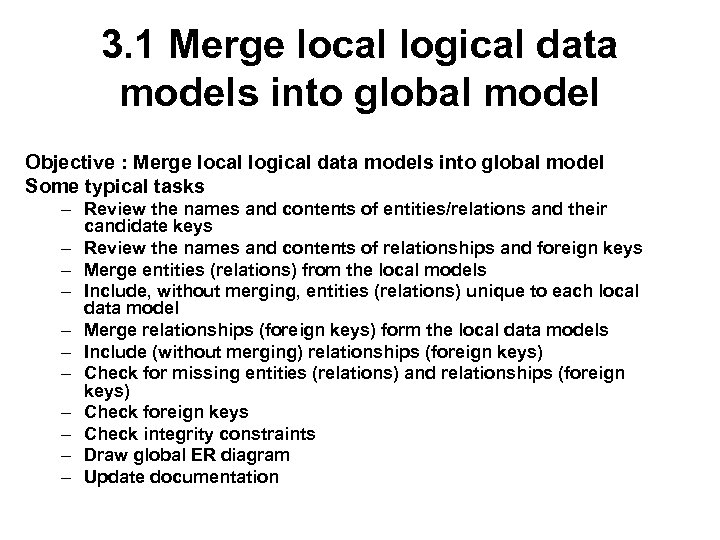3. 1 Merge local logical data models into global model Objective : Merge local